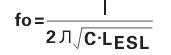 一個電容器的諧振頻率(fo)可以從它自身電容量(c) 和等效串聯電感量(LESL)得到